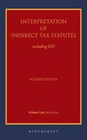 Interpretation of Indirect Tax Statutes: including GST, 2e