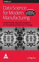 Data Science for Modern Manufacturing: Global Trends - Big Data Analytics for the Industrial Internet of Things (Grayscale Indian Edition)