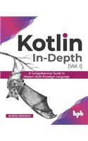 Kotlin In-Depth [Vol-I]: A Comprehensive Guide to Modern Multi-Paradigm Language