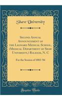 Second Annual Announcement of the Leonard Medical School, (Medical Department of Shaw University, ) Raleigh, N. C: For the Session of 1883-'84 (Classic Reprint)