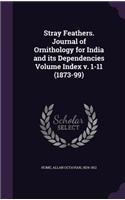 Stray Feathers. Journal of Ornithology for India and its Dependencies Volume Index v. 1-11 (1873-99)