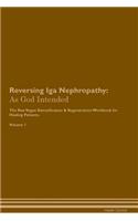 Reversing IGA Nephropathy: As God Intended the Raw Vegan Plant-Based Detoxification & Regeneration Workbook for Healing Patients. Volume 1