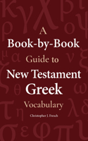 Book-By-Book Guide to New Testament Greek Vocabulary