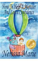 How to Help a Monster and Learn Confidence (Bedtime story about a Boy and his Monster Learning Self Confidence, Picture Books, Preschool Books, Kids Ages 2-8, Baby Books, Kids Book, Books for Kids)