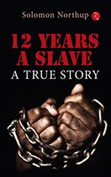 12 Years A Slave: A True Story