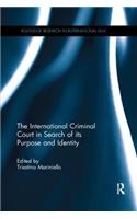 The International Criminal Court in Search of its Purpose and Identity