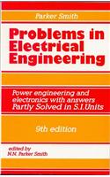 Problems In Electrical Engineering: Power Engineering And Electronics With Answers Partly Solved In S.I. Units