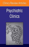 Covid 19: How the Pandemic Changed Psychiatry for Good, an Issue of Psychiatric Clinics of North America