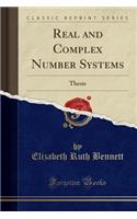 Real and Complex Number Systems: Thesis (Classic Reprint)