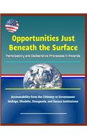 Opportunities Just Beneath the Surface: Participatory and Deliberative Processes in Rwanda - Accountability from the Citizenry or Government, Imihigo, Ubudehe, Umuganda, and Gacaca Institutions