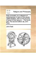 Piety Promoted, in a Collection of Dying Sayings of Many of the People Called Quakers. with a Brief Account of Some of Their Labours ... the Fourth Part. the Second Edition. by John Feild.