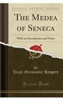 The Medea of Seneca: With an Introduction and Notes (Classic Reprint)