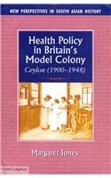 Health Policy In Britain'S Model Colony: Ceylon (1900-1948)