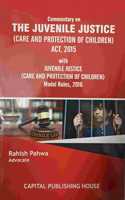 Commentary on THE JUVENILE JUSTICE ( care and protection of children ) ACT, 2015 with JUVENILE JUSTICE ( care and protection of Children ) Model Rules, 2016