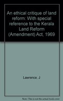 An Ethical Critique of Land Reform: With Special Reference to the Kerala Land Reform (Amendment) Act, 1969.