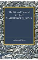 Life and Times of Sultan Mahmud of Ghazna