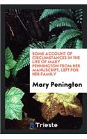 Some Account of Circumstances in the Life of Mary Pennington [sic.]from Her Manuscript, Left for ...