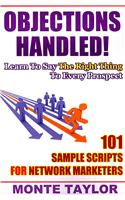 Objections Handled! 101 Sample Scripts for Network Marketers