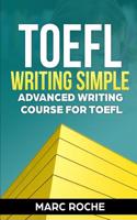 TOEFL Writing: Simple Advanced Writing Course for TOEFL Tasks 1 & 2