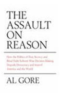 The Assault on Reason: How the Politics of Blind Faith Subvert Wise Decision-Making