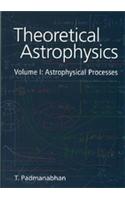 Theoretical Astrophysics - Volume 1: Astrophysical Processes