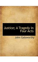 Justice; A Tragedy in Four Acts