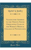 Valedictory Address to the Twenty-Ninth Graduating Class of the Woman's Medical College of Pennsylvania (Classic Reprint)