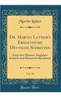 Dr. Martin Luther's Eregetische Deutsche Schriften, Vol. 20: Nach Den Ã?ltesten Ausgaben Kritisch Und Historisch Bearbeitet (Classic Reprint)