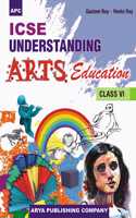 ICSE Understanding Arts Education 6