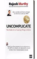 Uncomplicate - The Noble Art of Leaving Things Undone