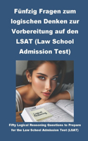 Fünfzig Fragen zum logischen Denken zur Vorbereitung auf den LSAT (Law School Admissions Test)