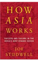 How Asia Works: Success and Failure in the World's Most Dynamic Region