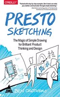 Presto Sketching: The Magic of Simple Drawing for Brilliant Product Thinking and Design