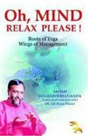 Oh, Mind Relax Please!: Roots of Yoga Wings of Management