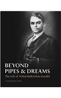 Beyond Pipes & Dreams - The Life Of Vithal Balkrishna Gandhi By Leena Gandhi Tewari