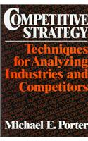 Competitive Strategy: Techniques for Analyzing Industries and Competitors