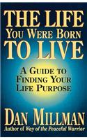 The Life You Were Born to Live: A Guide to Finding Your Life Purpose