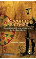 Becoming Assamese: Colonialism and New Subjectivities in Northeast India