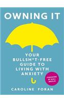 Owning it: Your Bullsh*t-Free Guide to Living with Anxiety