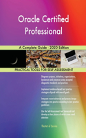 Oracle Certified Professional A Complete Guide - 2020 Edition