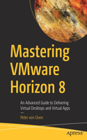 Mastering Vmware Horizon 8