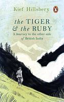 The Tiger and the Ruby: A Journey to the Other Side of British India