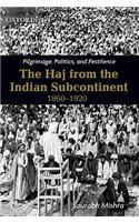 Pilgrimage, Politics and Pestilence: The Haj from the Indian Subcontinent, 1860-1920