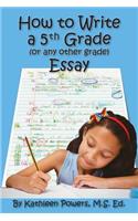 How to Write a 5th Grade (or any other grade) Essay