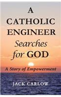 A Catholic Engineer Searches for GOD