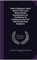 Reed's Engineers' Hand Book To The Local Marine Board Examinations For Certificates Of Competency As First And Second Class Engineers