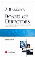 A Ramaiya Board of Directors - Providing Guidance under the Companies Act 2013 and Allied Legislations