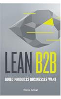 Lean B2B: Build Products Businesses Want