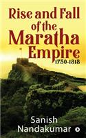 Rise and Fall of The Maratha Empire 1750-1818