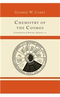 Chemistry of the Cosmos; A Compilation of Writings, Epigrams, Etc.,